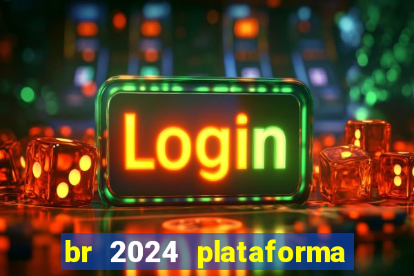 br 2024 plataforma de jogos